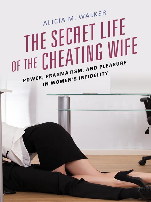 Title details for The Secret Life of the Cheating Wife by Alicia M. Walker - Available